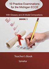 10 PRACTICE EXAMINATIONS FOR THE MICHIGAN 1 ECCE TCHR'S WITH GLOSSARY & 20 MODEL COMPOSITIONS